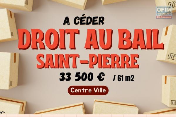 &Agrave; C&Eacute;DER &ndash; Droit au bail | Hyper centre Saint-Pierre - 61 m2 &agrave; 33 500&euro;